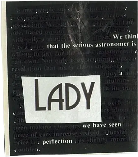 Bold white serifed text on a black glossy page, with most words blacked out. The remaining text reads " We think that the serious astronomer is a LADY we have seen perfection.". The word "Lady" is large, elegant black text on a white page pasted on top.